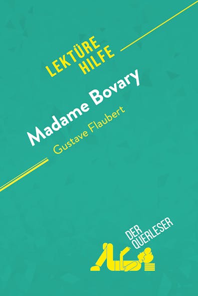 Madame Bovary Von Gustave Flaubert (Lektürehilfe) : Detaillierte Zusammenfassung, Personenanalyse Und Interpretation