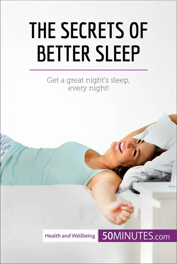 The Secrets of Better Sleep : Get a great night’s sleep, every night!