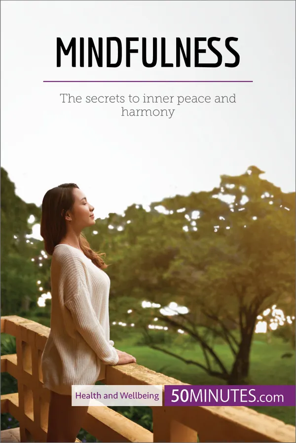 Mindfulness : The secrets to inner peace and harmony
