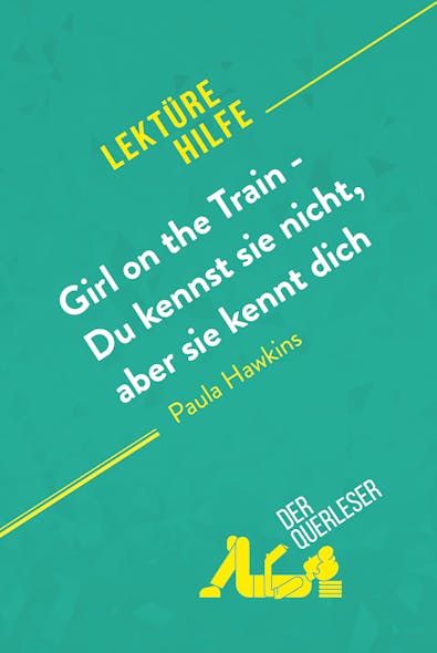 Girl On The Train - Du Kennst Sie Nicht, Aber Sie Kennt Dich Von Paula Hawkins (Lektürehilfe) : Detaillierte Zusammenfassung, Personenanalyse Und Interpretation
