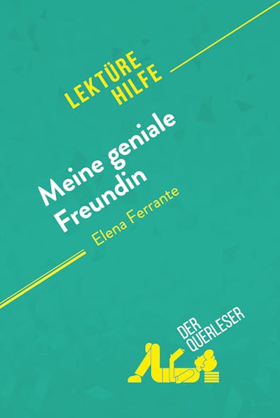 Meine Geniale Freundin Von Elena Ferrante (Lektürehilfe) : Detaillierte Zusammenfassung, Personenanalyse Und Interpretation