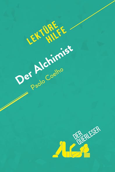 Der Alchimist Von Paulo Coelho (Lektürehilfe) : Detaillierte Zusammenfassung, Personenanalyse Und Interpretation