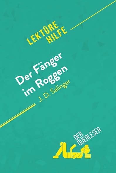 Der Fänger Im Roggen Von J. D. Salinger (Lektürehilfe) : Detaillierte Zusammenfassung, Personenanalyse Und Interpretation