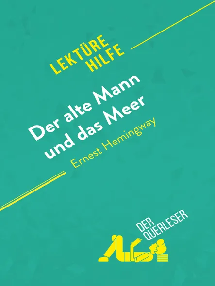 Der Alte Mann Und Das Meer Von Ernest Hemingway (Lektürehilfe) : Detaillierte Zusammenfassung, Personenanalyse Und Interpretation