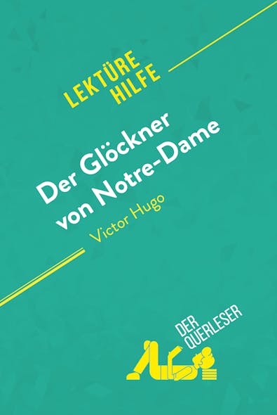 Der Glöckner Von Notre-Dame Von Victor Hugo (Lektürehilfe) : Detaillierte Zusammenfassung, Personenanalyse Und Interpretation