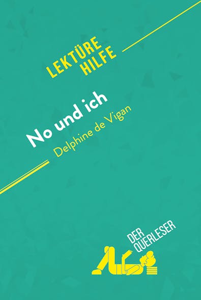 No Und Ich Von Delphine De Vigan (Lektürehilfe) : Detaillierte Zusammenfassung, Personenanalyse Und Interpretation