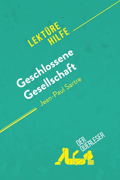 Geschlossene Gesellschaft Von Jean-Paul Sartre (Lektürehilfe) : Detaillierte Zusammenfassung, Personenanalyse Und Interpretation