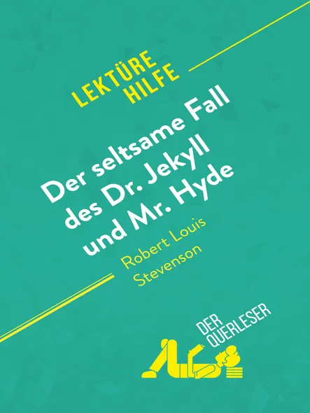 Der Seltsame Fall Des Dr. Jekyll Und Mr. Hyde Von Robert Louis Stevenson (Lektürehilfe) : Detaillierte Zusammenfassung, Personenanalyse Und Interpretation