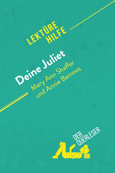 Deine Juliet Von Mary Ann Shaffer Und Annie Barrows (Lektürehilfe) : Detaillierte Zusammenfassung, Personenanalyse Und Interpretation