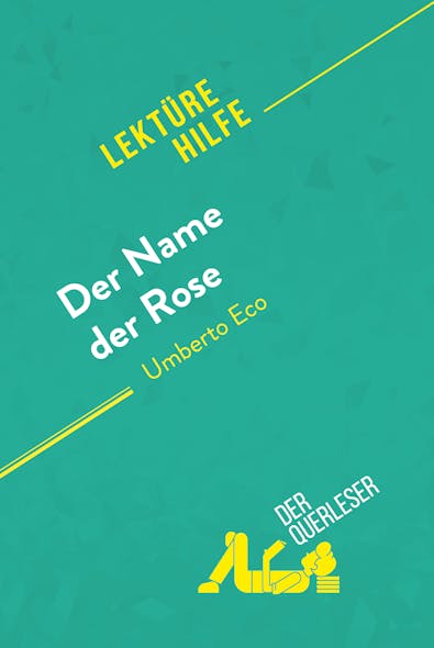 Der Name Der Rose Von Umberto Eco (Lektürehilfe) : Detaillierte Zusammenfassung, Personenanalyse Und Interpretation