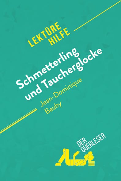 Schmetterling Und Taucherglocke Von Jean-Dominique Bauby (Lektürehilfe) : Detaillierte Zusammenfassung, Personenanalyse Und Interpretation