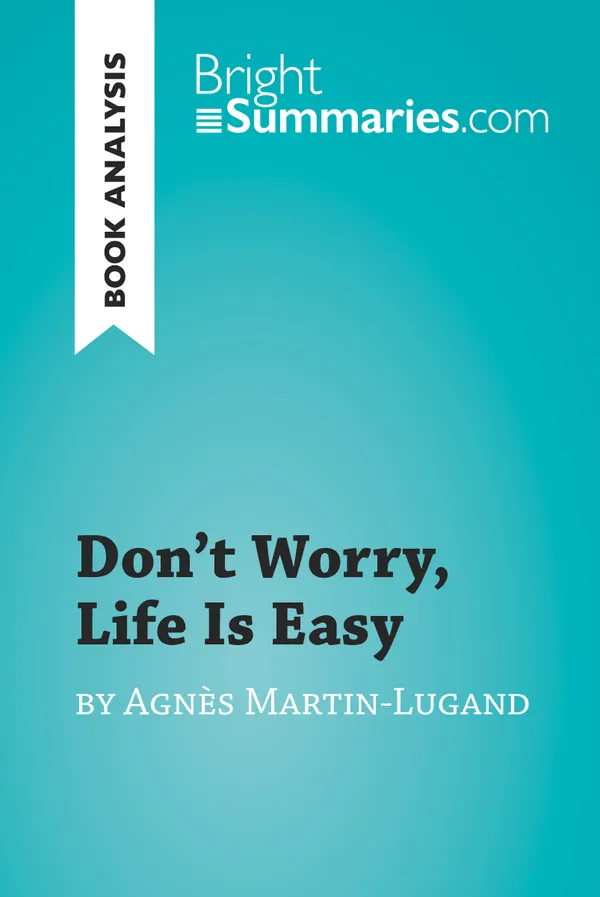 Don't Worry, Life Is Easy by Agnès Martin-Lugand (Book Analysis) : Detailed Summary, Analysis and Reading Guide