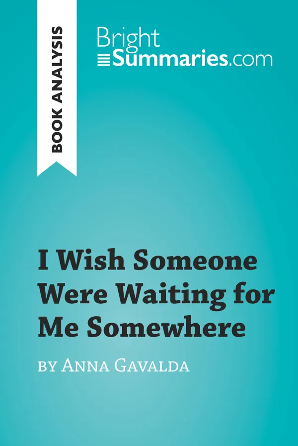 I Wish Someone Were Waiting for Me Somewhere by Anna Gavalda (Book Analysis) : Detailed Summary, Analysis and Reading Guide