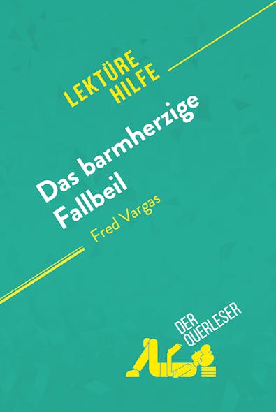 Das Barmherzige Fallbeil Von Fred Vargas (Lektürehilfe) : Detaillierte Zusammenfassung, Personenanalyse Und Interpretation