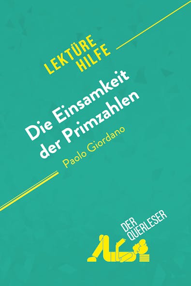 Die Einsamkeit Der Primzahlen Von Paolo Giordano (Lektürehilfe) : Detaillierte Zusammenfassung, Personenanalyse Und Interpretation