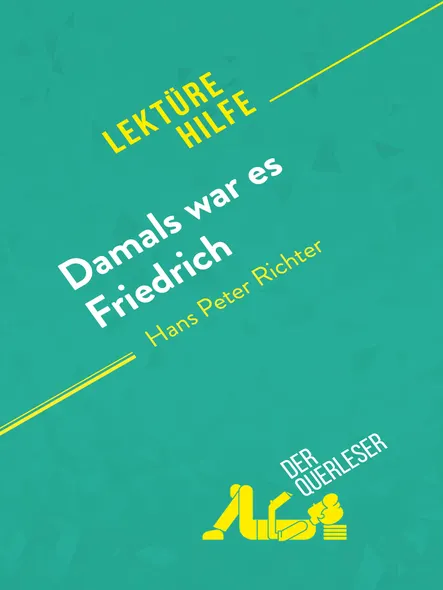 Damals War Es Friedrich Von Hans Peter Richter (Lektürehilfe) : Detaillierte Zusammenfassung, Personenanalyse Und Interpretation