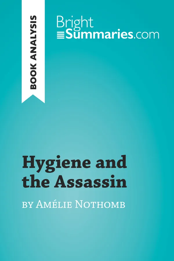 Hygiene and the Assassin by Amélie Nothomb (Book Analysis) : Detailed Summary, Analysis and Reading Guide