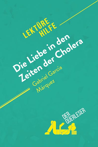 Die Liebe In Den Zeiten Der Cholera Von Gabriel García Márquez (Lektürehilfe) : Detaillierte Zusammenfassung, Personenanalyse Und Interpretation