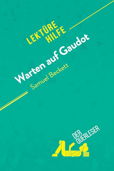 Warten Auf Godot Von Samuel Beckett (Lektürehilfe) : Detaillierte Zusammenfassung, Personenanalyse Und Interpretation