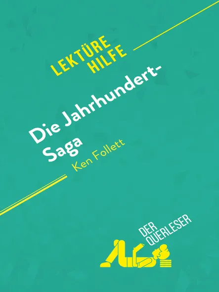 Die Jahrhundert-Saga Von Ken Follett (Lektürehilfe) : Detaillierte Zusammenfassung, Personenanalyse Und Interpretation