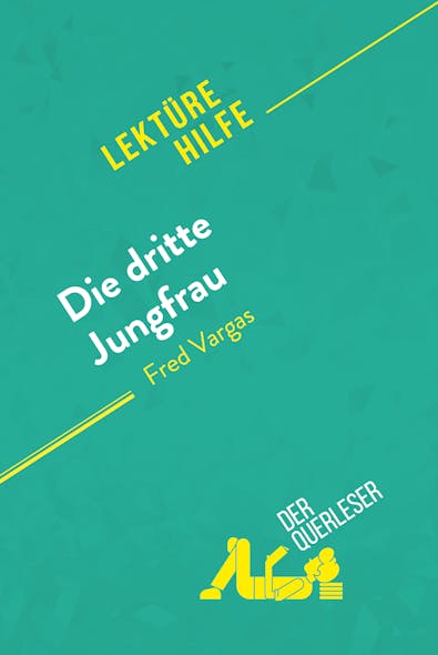 Die Dritte Jungfrau Von Fred Vargas (Lektürehilfe) : Detaillierte Zusammenfassung, Personenanalyse Und Interpretation