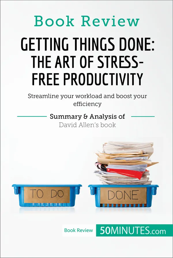 Book Review: Getting Things Done: The Art of Stress-Free Productivity by David Allen : Streamline your workload and boost your efficiency