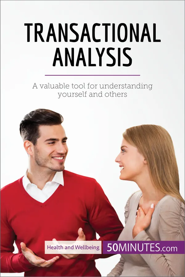 Transactional Analysis : A valuable tool for understanding yourself and others
