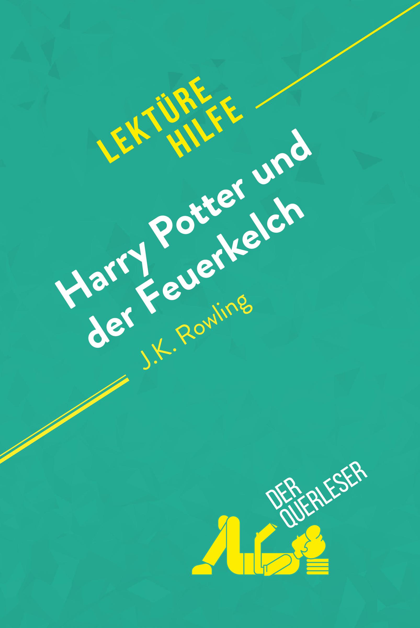 Harry Potter und der Feuerkelch von J .K. Rowling (Lektürehilfe) : Detaillierte Zusammenfassung, Personenanalyse und Interpretation | Sandrine Guihéneuf