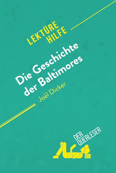Die Geschichte Der Baltimores Von Joël Dicker (Lektürehilfe) : Detaillierte Zusammenfassung, Personenanalyse Und Interpretation
