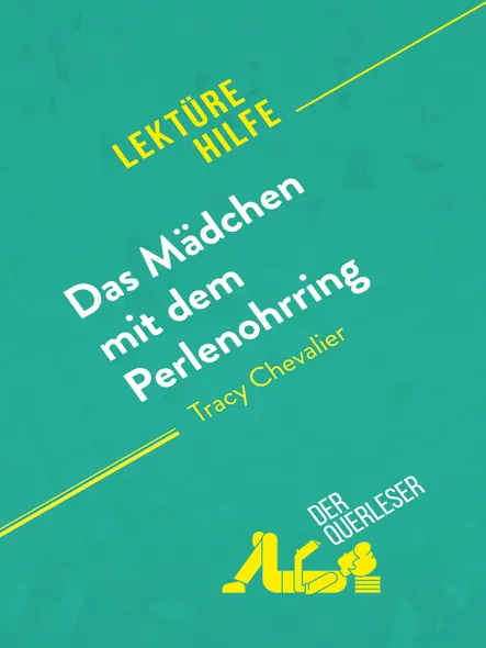 Das Mädchen Mit Dem Perlenohrring Von Tracy Chevalier (Lektürehilfe) : Detaillierte Zusammenfassung, Personenanalyse Und Interpretation