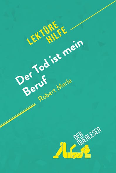 Der Tod Ist Mein Beruf Von Robert Merle (Lektürehilfe) : Detaillierte Zusammenfassung, Personenanalyse Und Interpretation