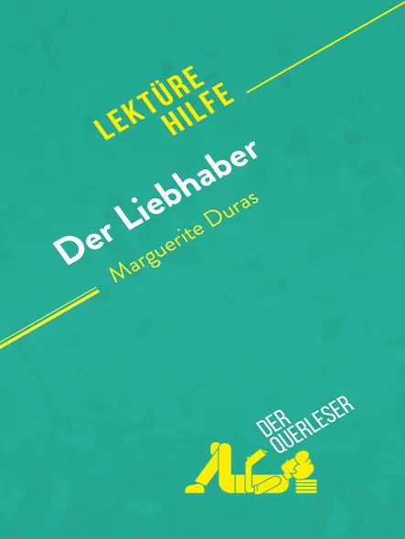 Der Liebhaber Von Marguerite Duras (Lektürehilfe) : Detaillierte Zusammenfassung, Personenanalyse Und Interpretation