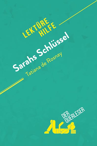 Sarahs Schlüssel Von Tatiana De Rosnay (Lektürehilfe) : Detaillierte Zusammenfassung, Personenanalyse Und Interpretation