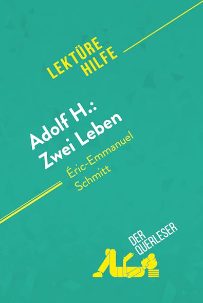 Adolf H.: Zwei Leben Von Éric-Emmanuel Schmitt (Lektürehilfe) : Detaillierte Zusammenfassung, Personenanalyse Und Interpretation