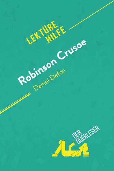 Robinson Crusoe Von Daniel Defoe (Lektürehilfe) : Detaillierte Zusammenfassung, Personenanalyse Und Interpretation