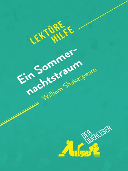 Ein Sommernachtstraum Von William Shakespeare (Lektürehilfe) : Detaillierte Zusammenfassung, Personenanalyse Und Interpretation