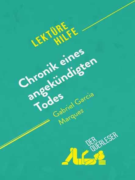Chronik Eines Angekündigten Todes Von Gabriel García Márquez (Lektürehilfe) : Detaillierte Zusammenfassung, Personenanalyse Und Interpretation