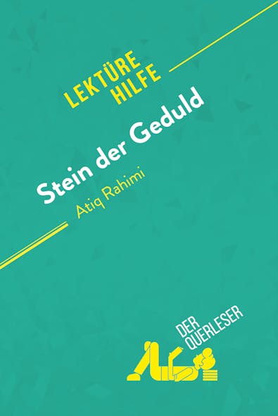 Stein Der Geduld Von Atiq Rahimi (Lektürehilfe) : Detaillierte Zusammenfassung, Personenanalyse Und Interpretation