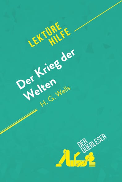 Der Krieg Der Welten Von H.g Wells (Lektürehilfe) : Detaillierte Zusammenfassung, Personenanalyse Und Interpretation