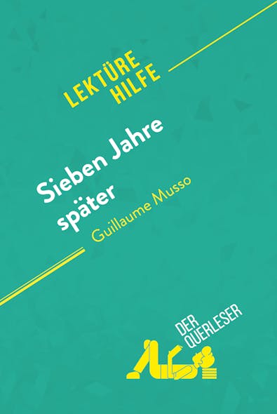 Sieben Jahre Später Von Guillaume Musso (Lektürehilfe) : Detaillierte Zusammenfassung, Personenanalyse Und Interpretation