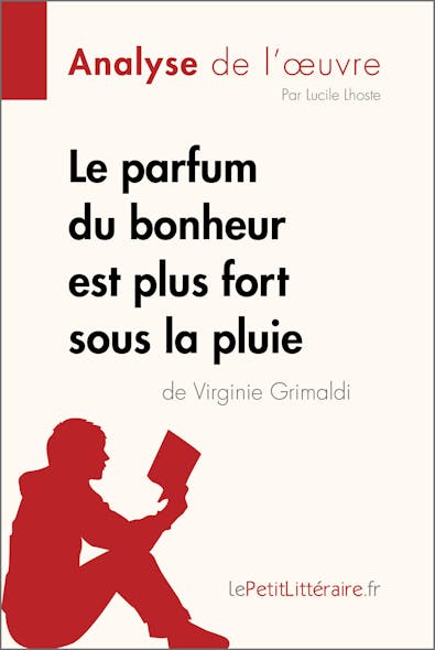 Le Parfum Du Bonheur Est Plus Fort Sous La Pluie De Virginie Grimaldi (Analyse De L'oeuvre) : Analyse Complète Et Résumé Détaillé De L'oeuvre