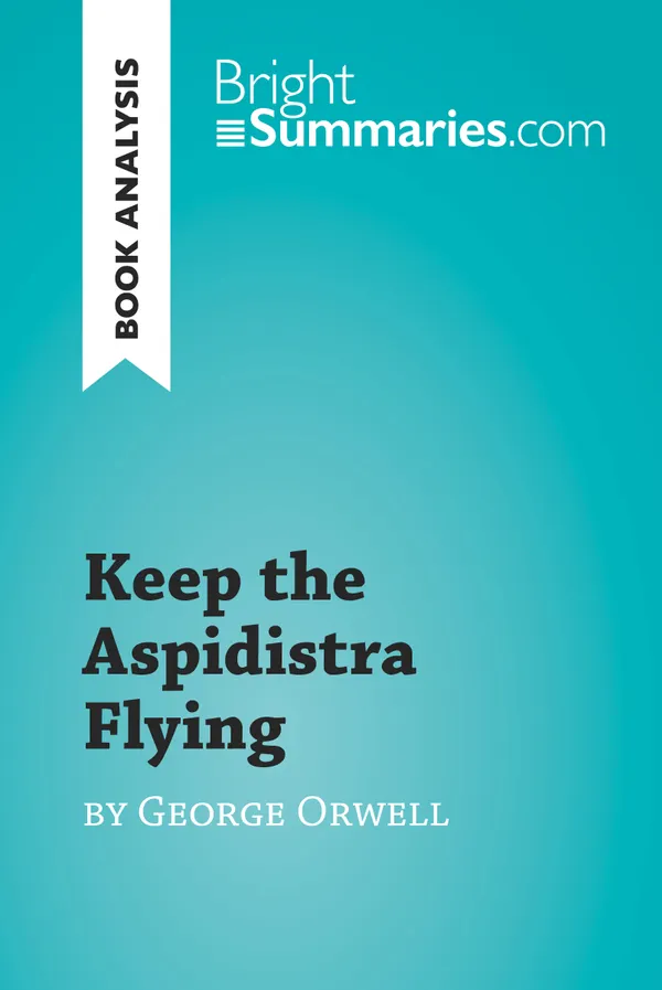 Keep the Aspidistra Flying by George Orwell (Book Analysis) : Detailed Summary, Analysis and Reading Guide