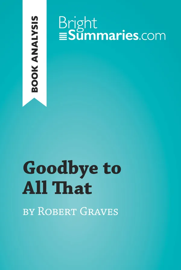 Goodbye to All That by Robert Graves (Book Analysis) : Detailed Summary, Analysis and Reading Guide