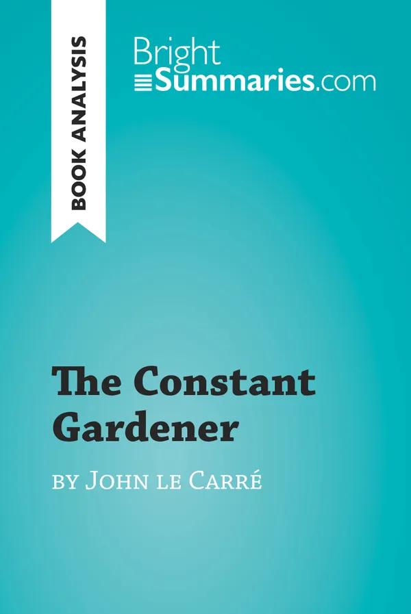 The Constant Gardener by John le Carré (Book Analysis) : Detailed Summary, Analysis and Reading Guide