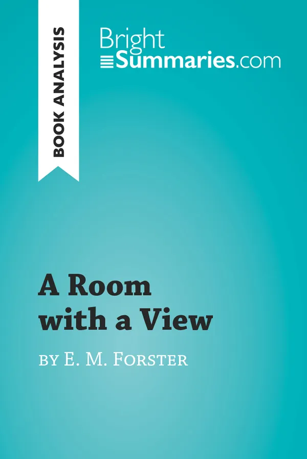 A Room with a View by E. M. Forster (Book Analysis) : Detailed Summary, Analysis and Reading Guide