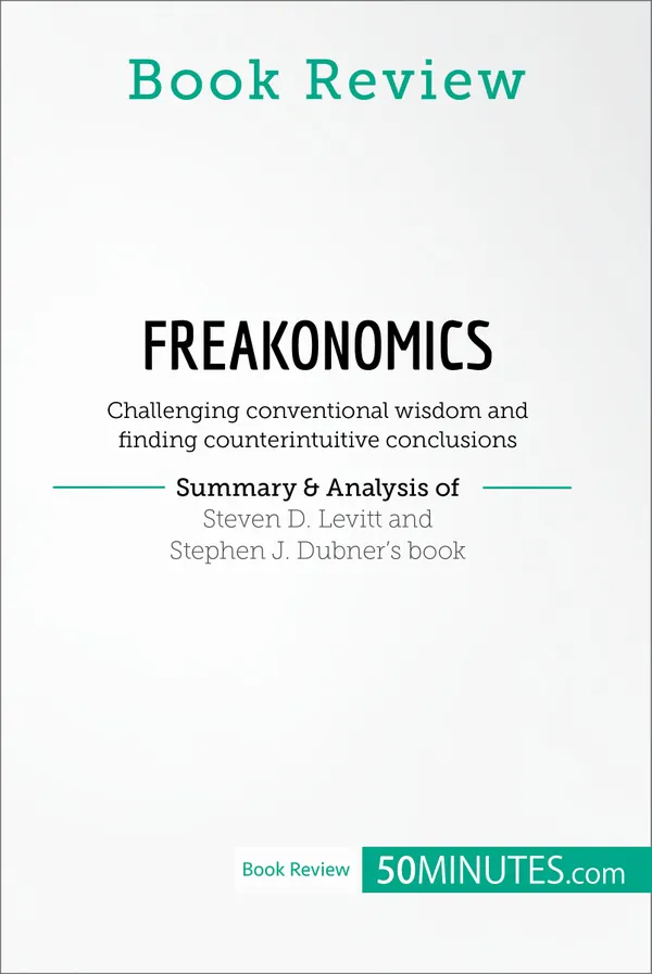 Book Review: Freakonomics by Steven D. Levitt and Stephen J. Dubner : Challenging conventional wisdom and finding counterintuitive conclusions