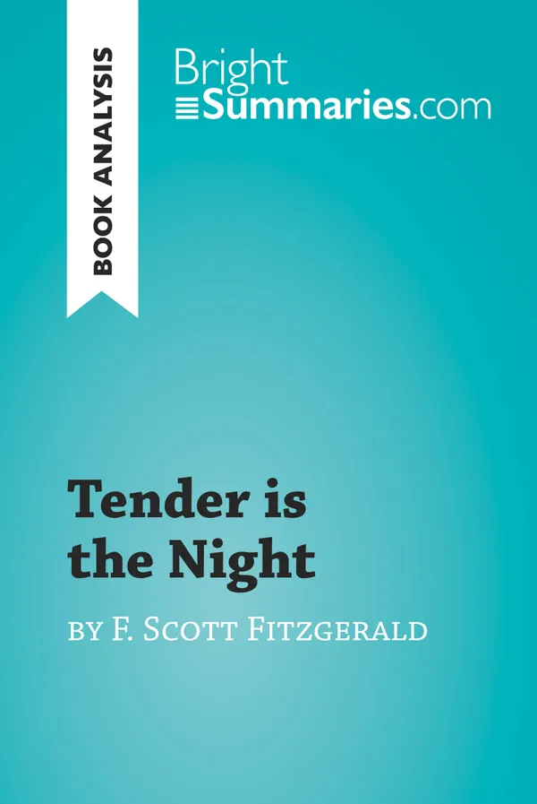 Tender is the Night by F. Scott Fitzgerald (Book Analysis) : Detailed Summary, Analysis and Reading Guide