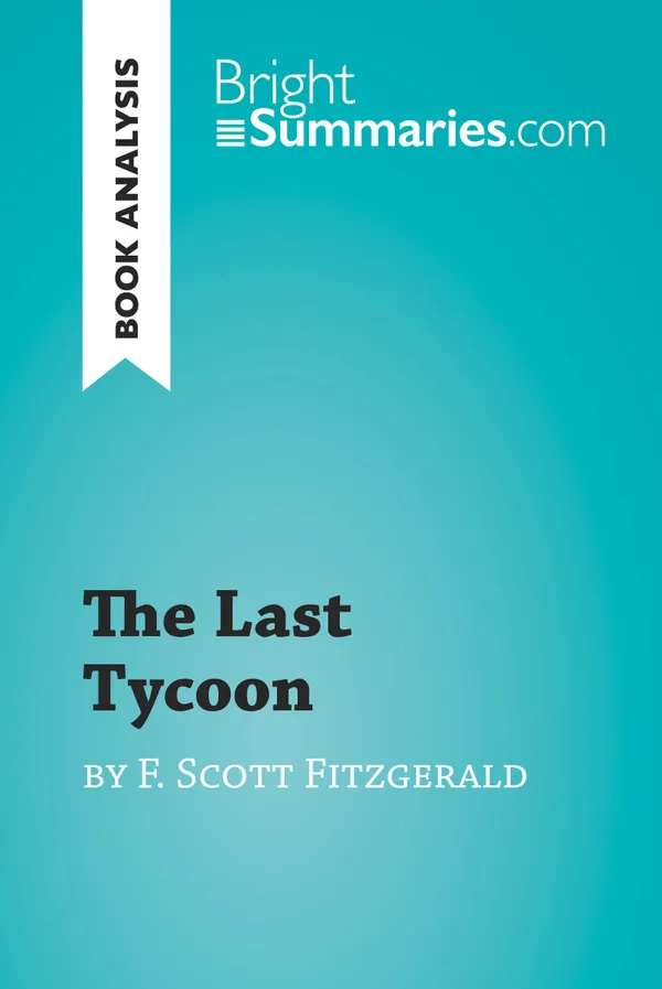 The Last Tycoon by F. Scott Fitzgerald (Book Analysis) : Detailed Summary, Analysis and Reading Guide