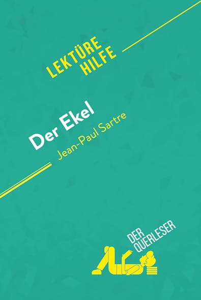 Der Ekel Von Jean-Paul Sartre (Lektürehilfe) : Detaillierte Zusammenfassung, Personenanalyse Und Interpretation