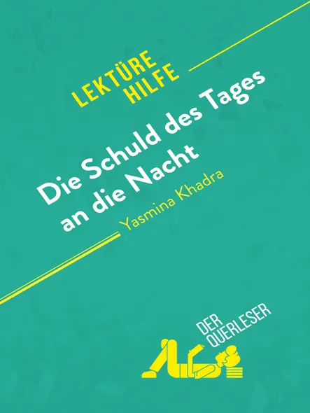 Die Schuld Des Tages An Die Nacht Von Yasmina Khadra (Lektürehilfe) : Detaillierte Zusammenfassung, Personenanalyse Und Interpretation